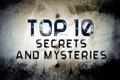Top 10 Secrets & Mysteries